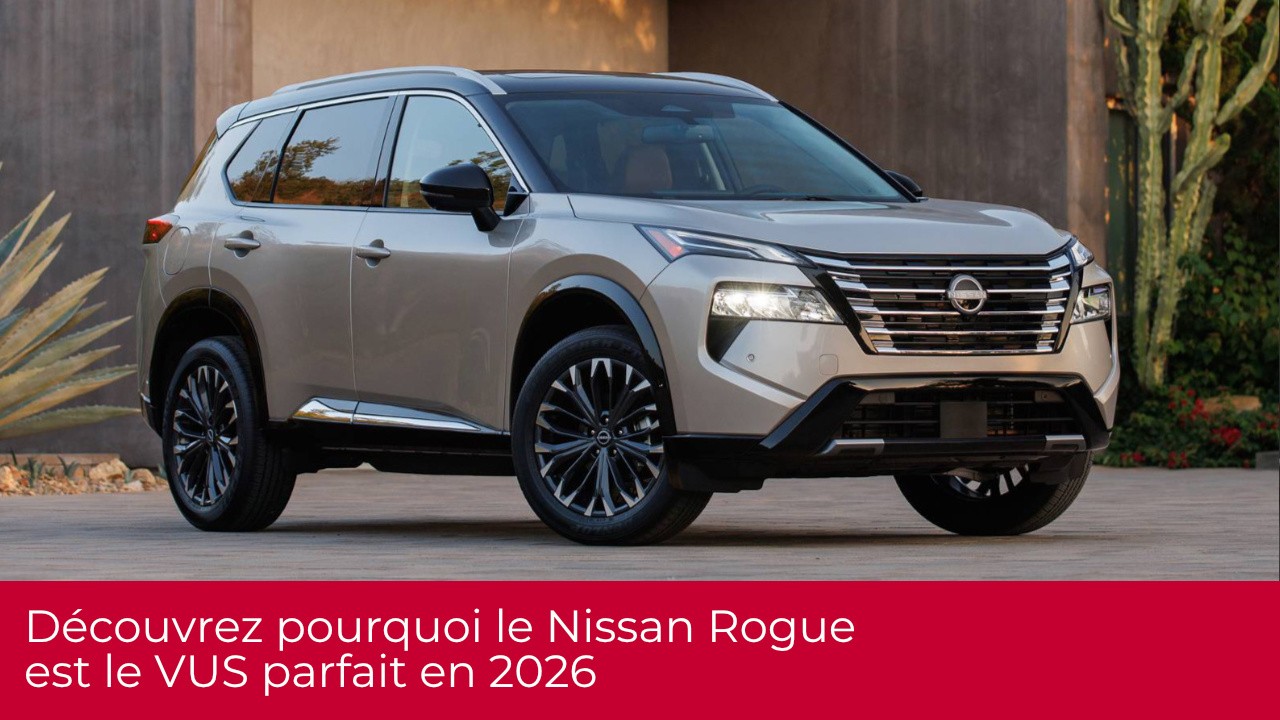 Découvrez pourquoi le Nissan Rogue est le VUS parfait en 2026